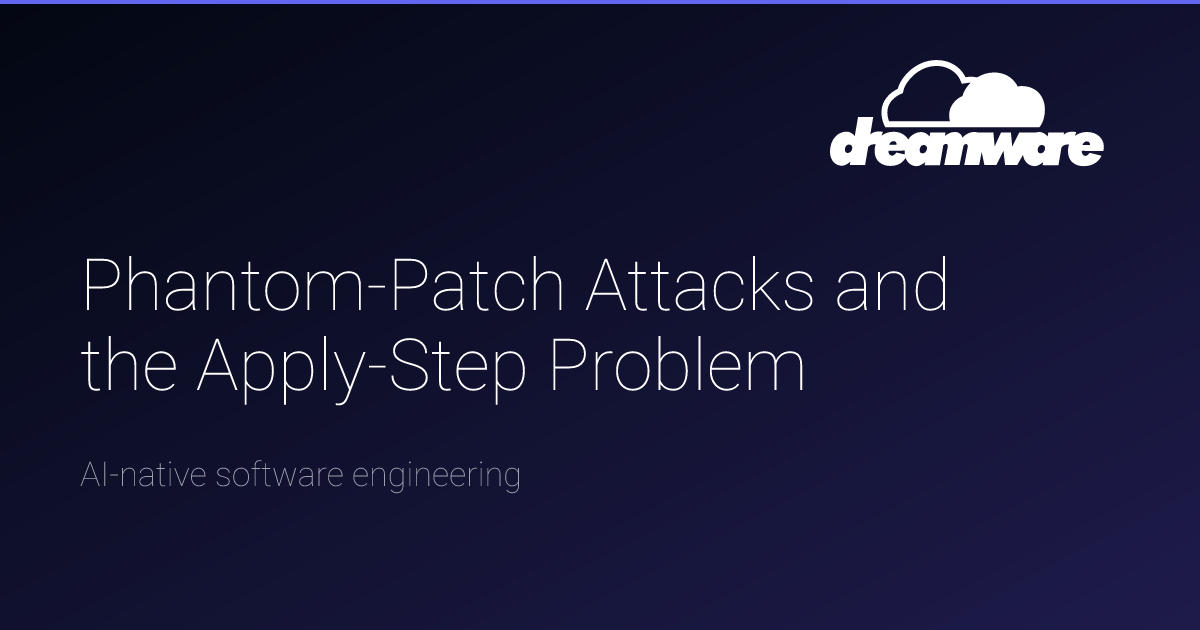 Phantom-Patch Attacks and the Apply-Step Problem | Dreamware